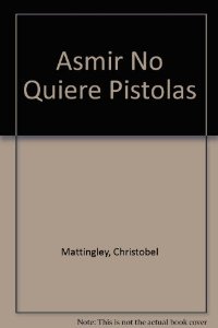 Portada del libro ASMIR NO QUIERE PISTOLAS