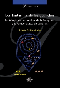 Portada del libro LOS FANTASMAS DE LOS GUANCHES. FANTOLOGÍA EN LAS CRÓNICAS DE LA CONQUIOSTA Y LA ANTICONQUISTA DE CANARIA