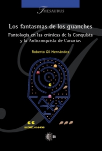 Portada de LOS FANTASMAS DE LOS GUANCHES. FANTOLOGÍA EN LAS CRÓNICAS DE LA CONQUIOSTA Y LA ANTICONQUISTA DE CANARIA