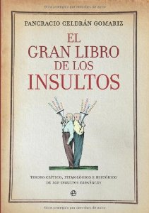 Portada de EL GRAN LIBRO DE LOS INSULTOS. TESORO CRÍTICO, ETIMOLÓGICO E HISTÓRICO DE LOS INSULTOS ESPAÑOLES