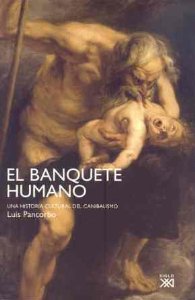 Portada de EL BANQUETE HUMANO. UNA HISTORIA CULTURAL DEL CANIBALISMO