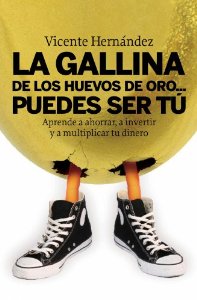 Portada de LA GALLINA DE LOS HUEVOS DE ORO... PUEDES SER TÚ: APRENDE A AHORRAR, A INVERTIR Y A MULTIPLICAR TU DINERO