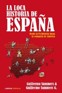 Portada del libro LA LOCA HISTORIA DE ESPAÑA. DESDE LA PREHISTORIA HASTA LA CONQUISTA DE AMÉRICA