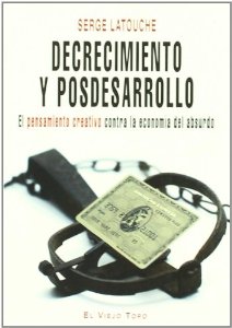 Portada del libro DECRECIMIENTO Y POSDESARROLLO. EL PENSAMIENTO CREATIVO CONTRA LA ECONOMÍA DEL ABSURDO