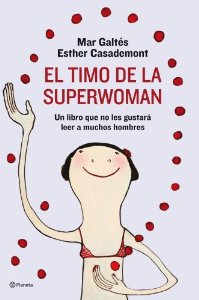 Portada de EL TIMO DE LA SUPERWOMAN. EL LIBRO QUE NO LES GUSTARÁ LEER A LOS HOMBRES