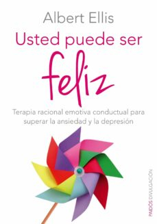 Portada de USTED PUEDE SER FELIZ: TERAPIA RACIONAL EMOTIVA CONDUCTUAL PARA SUPERAR LA ANSIEDAD Y LA DEPRESIÓN