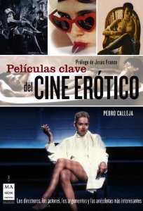 Portada de PELÍCULAS CLAVE DEL CINE ERÓTICO. LOS DIRECTORES, LOS ACTORES, LOS ARGUMENTOS Y LAS ANÉCDOTAS MÁS INTERESANTES