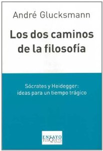 Portada del libro LOS DOS CAMINOS DE LA FILOSOFÍA. SÓCRATES Y HEIDEGGER: IDEAS PARA UN TIEMPO TRÁGICO