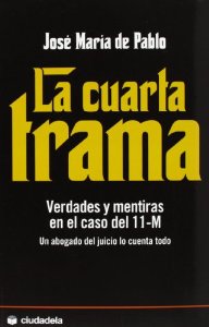 Portada del libro LA CUARTA TRAMA: VERDADES Y MENTIRAS EN EL CASO DEL 11 M. UN ABOGADO DEL JUICIO LO CUENTA TODO
