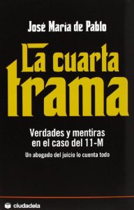 Portada de LA CUARTA TRAMA: VERDADES Y MENTIRAS EN EL CASO DEL 11 M. UN ABOGADO DEL JUICIO LO CUENTA TODO