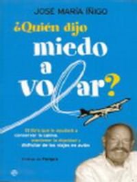 Portada de ¿QUIÉN DIJO MIEDO A VOLAR? EL LIBRO QUE LE AYUDARÁ A CONSERVAR LA CALMA, MANTENER LA DIGNIDAD Y DISFRUTAR DE LOS VIAJES EN AVIÓN