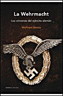 Portada del libro LA WEHRMACHT. LOS CRÍMENES DEL EJÉRCITO ALEMÁN