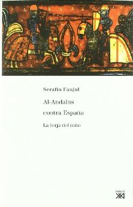Portada del libro AL-ANDALUS CONTRA ESPAÑA: LA FORJA DEL MITO