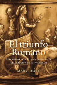 Portada de EL TRIUNFO ROMANO. UNA HISTORIA DE ROMA A TRAVÉS DE LA CELEBRACIÓN DE SUS VICTORIAS