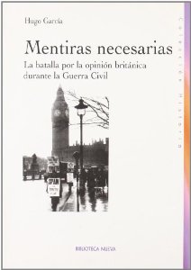 Portada del libro MENTIRAS NECESARIAS. LA BATALLA POR LA OPINIÓN BRITÁNICA DURANTE LA GUERRA CIVIL