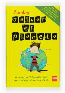 Portada de PUEDES SALVAR EL PLANETA. 101 COSAS QUE TÚ PUEDES HACER PARA PROTEGER EL MEDIO AMBIENTE