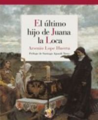 Portada del libro EL ÚLTIMO HIJO DE JUANA LA LOCA