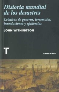 Portada del libro HISTORIA MUNDIAL DE LOS DESASTRES. CRÓNICAS DE GUERRAS, TERREMOTOS, INUNDACIONES Y EPIDEMIAS