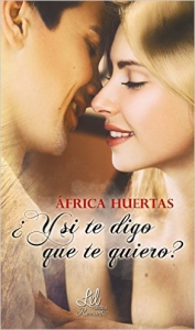 Portada del libro ¿Y SI TE DIGO QUE TE QUIERO?