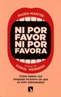 Portada del libro NI POR FAVOR NI POR FAVORA. CÓMO HABLAR CON LENGUAJE INCLUSIVO SIN QUE SE NOTE (DEMASIADO)