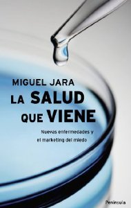 Portada de LA SALUD QUE VIENE. NUEVAS ENFERMEDADES Y EL MARKETING DEL MIEDO 