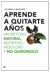 Portada de APRENDE A QUITARTE AÑOS: UN MÉTODO NATURAL, NUTRITIVO, INDOLORO Y NO QUIRÚRGICO
