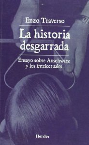 Portada de LA HISTORIA DESGARRADA. ENSAYO SOBRE AUSCHWITZ Y LOS INTELECTUALES