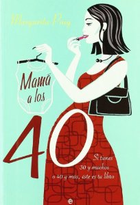 Portada de MAMÁ A LOS 40. SI TIENES 30 Y MUCHOS O 40 Y MÁS, ÉSTE ES TU LIBRO