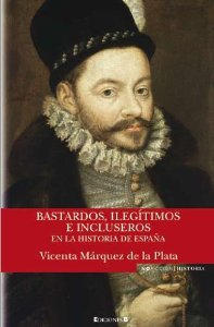 Portada del libro BASTARDOS, ILEGÍTIMOS E INCLUSEROS EN LA HISTORIA DE ESPAÑA