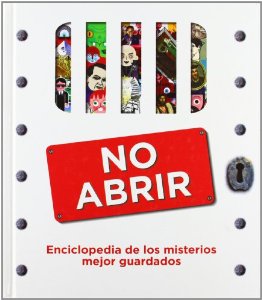 Portada del libro NO ABRIR. ENCICLOPEDIA DE LOS MISTERIOS MEJOR GUARDADOS