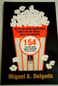 Portada de YA NO SE HACEN PELÍCULAS COMO LAS DE ANTES... PERO NO IMPORTA: 154 RAZONES PARA SEGUIR TENIENDO FE EN EL CINE