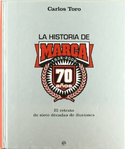 Portada del libro LA HISTORIA DE MARCA. EL RETRATO DE SIETE DÉCADAS DE ILUSIONES