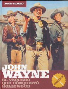 Portada del libro JOHN WAYNE- EL VAQUERO QUE CONQUISTÓ HOLLYWOOD, PARTE II