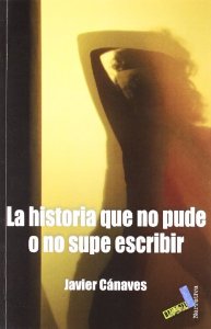 Portada de LA HISTORIA QUE NO PUDE O NO SUPE ESCRIBIR