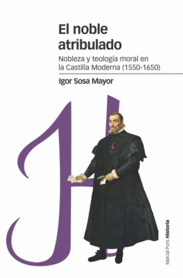 Portada del libro EL NOBLE ATRIBULADO. NOBLEZA Y TEOLOGÍA MORAL EN LA CASTILLA MODERNA (1550-1650)