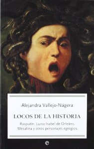 Portada del libro LOCOS DE LA HISTORIA. RASPUTÍN, LUISA ISABEL DE ORLEÁNS, MESALINA Y OTROS PERSONAJES EGREGIOS