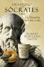 Portada del libro DESAYUNO CON SÓCRATES. LA FILOSOFÍA DEL DÍA A DÍA