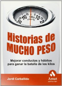Portada de HISTORIAS DE MUCHO PESO. MEJORAR CONDUCTAS Y HÁBITOS PARA GANAR LA BATALLA DE LOS KILOS