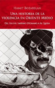 Portada de UNA HISTORIA DE LA VIOLENCIA EN ORIENTE MEDIO. DEL FIN DEL IMPERIO OTOMANO HASTA AL QAEDA