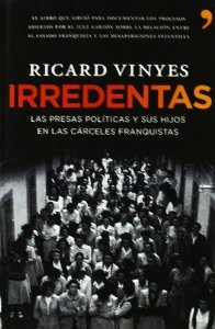 Portada del libro IRREDENTAS. LAS PRESAS POLÍTICAS Y SUS HIJOS EN LAS CÁRCELES FRANQUISTAS