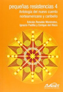 Portada de PEQUEÑAS RESISTENCIAS 4. ANTOLOGÍA DEL NUEVO CUENTO NORTEAMERICANO Y CARIBEÑO.