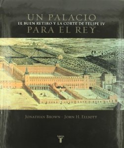 Portada del libro UN PALACIO PARA EL REY. EL BUEN RETIRO Y LA CORTE DE FELIPE IV
