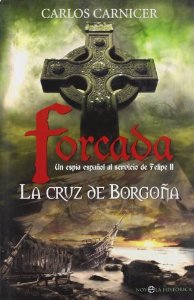 Portada del libro LA CRUZ DE BORGOÑA. FORCADA UN ESPÍA ESPAÑOL AL SERVICIO DE FELIPE II