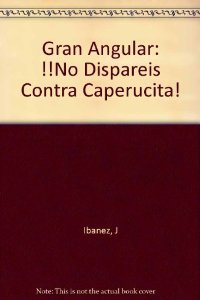 Portada de ¡NO DISPARÉIS CONTRA CAPERUCITA!