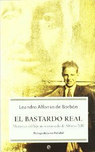 Portada del libro EL BASTARDO REAL. MEMORIAS DEL HIJO NO RECONOCIDO DE ALFONSO XIII