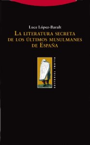 Portada del libro LA LITERATURA SECRETA DE LOS ÚLTIMOS MUSULMANES EN ESPAÑA