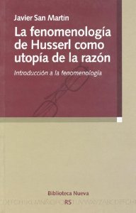 Portada del libro LA FENOMENOLOGÍA DE HUSSERL COMO UTOPÍA DE LA RAZÓN. INTRODUCCIÓN A LA FENOMENOLOGÍA