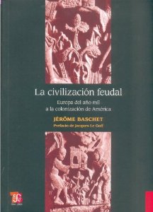 Portada del libro LA CIVILIZACION FEUDAL EUROPA DEL AÑO MIL A LA COLONIZACION DE AMERICA