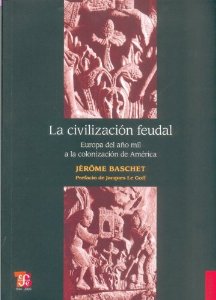 Portada de LA CIVILIZACION FEUDAL EUROPA DEL AÑO MIL A LA COLONIZACION DE AMERICA