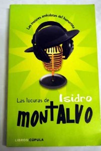 Portada del libro LAS LOCURAS DE ISIDRO MONTALVO. LAS MEJORES ANÉCDOTAS DEL HUMORISTA